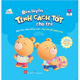 Rèn Luyện Tính Cách Tốt Cho Trẻ - Ngôi Nhà Vắng Tiếng Cười - Dạy Trẻ Biết Giảng Hòa