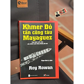 KHMER ĐỎ TẤN CÔNG TÀU MAYAGUEZ - Roy Rowan – Phạm Bích Lệ dịch – Sách Miền Trung