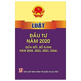 Sách - Luật Đầu Tư Năm 2020 (Sửa Đổi Bổ Sung Năm 2020, 2022, 2023, 2024) - NXB Chính Trị Quốc Gia