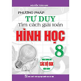 Hình ảnh Sách - Phương Pháp Tư Duy Tìm Cách Giải Toán Hình Học Lớp 8 ( Dùng Chung Cho Các Bộ SGK Hiện hành )