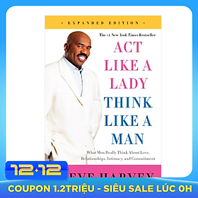 Act Like A Lady, Think Like A Man: What Men Really Think About Love, Relationships, Intimacy, And Commitment