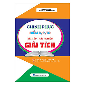 Chinh Phục Điểm 8, 9, 10 Bài Tập Trắc Nghiệm Giải Tích