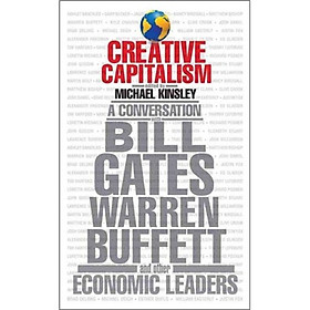 Creative Capitalism: A Conversation with Bill Gates Warren Buffett and Other Economic Leaders