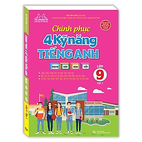 Sách – Chinh Phục 4 Kỹ Năng Tiếng Anh Nghe – Nói – Đọc – Viết Lớp 9 Tập 1