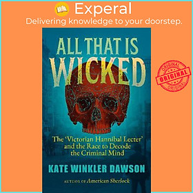 Sách - All That is Wicked : The 'Victorian Hannibal Lecter' and the Race  by Kate Winkler Dawson (UK edition, paperback)