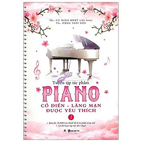 Tuyển Tập Tác Phẩm Piano Cổ Điển - Lãng Mạn Được Yêu Thích - Tập 1