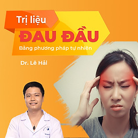 Trị liệu đau đầu bằng phương pháp tự nhiên không dùng thuốc