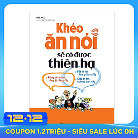 Khéo Ăn Nói Sẽ Có Được Thiên Hạ ( Tái Bản )