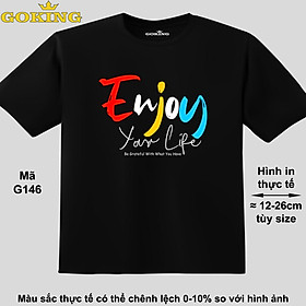 Enjoy Your Life, mã G146. Áo thun đẹp cho cả gia đình. Áo phông hàng hiệu