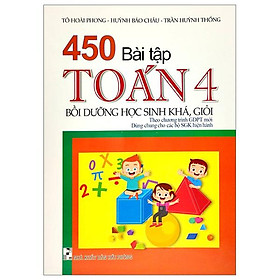 450 Bài Tập Toán 4 - Bồi Dưỡng Học Sinh Khá Giỏi (Theo Chương Trình Giáo Dục Phổ Thông Mới)