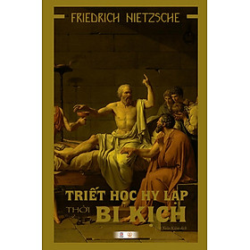 (Bìa cứng) TRIẾT HỌC HY LẠP THỜI BI KỊCH - Friedrich Nietzsche - Trần Xuân Kiêm dịch - Khai Minh