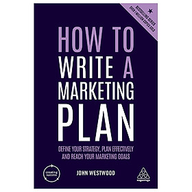 [Download Sách] How to Write a Marketing Plan: Define Your Strategy, Plan Effectively and Reach Your Marketing Goals (Creating Success)