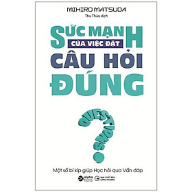 Sức Mạnh Của Việc Đặt Câu Hỏi Đúng (Tái bản năm 2022)