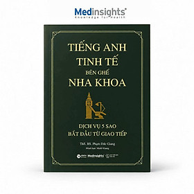 TIẾNG ANH TINH TẾ BÊN GHẾ NHA KHOA: Giao Tiếp Tiếng Anh Cho Bác Sĩ, Sinh Viên Nha Khoa - Phạm Đức Giang – Alphabooks - NXB Thế Giới