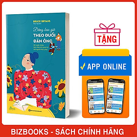 Hình ảnh Đừng bao giờ theo đuổi đàn ông - 38 tuyệt chiêu làm chủ mối quan hệ với người khác phái