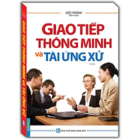 Sách Giao Tiếp Thông Minh Và Tài Ứng Xử - Bìa Mềm (Tái Bản)
