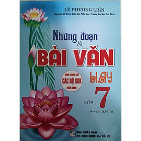 Những Đoạn Và Bài Văn Hay Lớp 7( Dùng Chung Cho Các Bộ Sách Giáo khoa Hiện Hành)