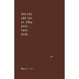 Sau Này Gặp Lại Ai Cũng Phải Hạnh Phúc