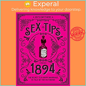 Sách - Sex Tips from 1894 - The Secret to a Happy Marriage, as Told by the Vict by Ruth Smythers (UK edition, hardcover)
