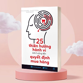 25 Thiên Hướng Hành Vi Ảnh Hưởng Đến Quyết Định Mua Hàng