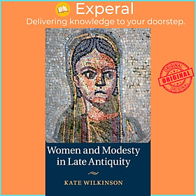 Sách - Women and Modesty in Late Antiquity by Kate Wilkinson (UK edition, hardcover)