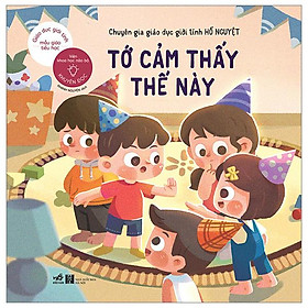 Giáo Dục Giới Tính Mẫu Giáo Tiểu Học - Tớ Cảm Thấy Thế Này