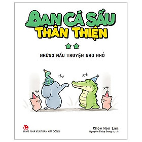 Bạn Cá Sấu Thân Thiện - Tập 2: Những Mẩu Truyện Nho Nhỏ