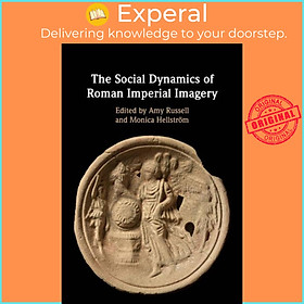 Sách - The Social Dynamics of Roman Imperial Imagery by Monica Hellstroem (UK edition, paperback)