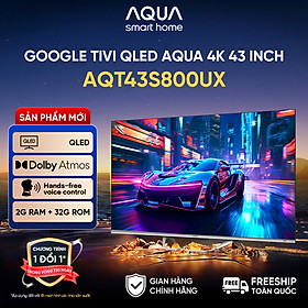 Google Tivi Aqua QLED 4K 43 inch AQT43S800UX - Freeship toàn quốc - Bảo hành 1 đổi 1 trong 730 ngày đối với lỗi màn hình - Hàng chính hãng