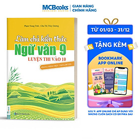 Sách Làm Chủ Kiến Thức Ngữ Văn 9 - Luyện Thi Vào 10 Phần 1: Đọc - Hiểu Văn Bản