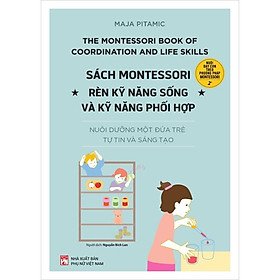 Sách Montessori - Rèn Kỹ Năng Sống Và Kỹ Năng Phối Hợp - PNu