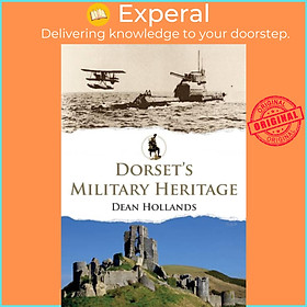 Sách - Dorset's Military Heritage by Dean Hollands (UK edition, paperback)