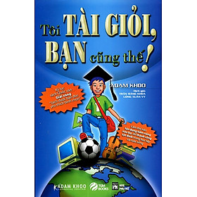 Tôi Tài Giỏi - Bạn Cũng Thế ( ADAM KHOO) - Bảo Châu Book