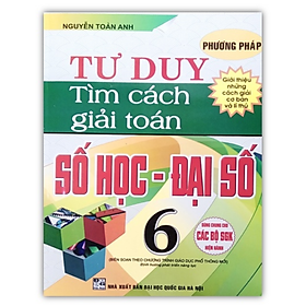 Sách – Phương Pháp Tư Duy Tìm Cách Giải Toán Số Học - Đại Số 6 (Biên Soạn Theo Chương Trình Giáo Dục Phổ Thông Mới)