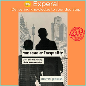 Sách - The Bonds of Inequality - Debt and the Making of the American City by Destin Jenkins (UK edition, paperback)