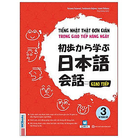 Tiếng Nhật Thật Đơn Giản Trong Giao Tiếp Hằng Ngày - Sơ Trung Cấp 3