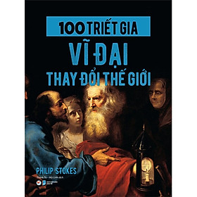 100 Triết Gia Vĩ Đại Thay Đổi Thế Giới – TVI