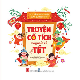 Đọc Sách Ngày Xuân, Quây Quần Đón Tết - Truyện Cổ Tích Hay Nhất Về Tết