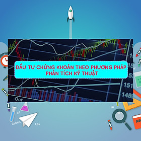 Khóa Học Đầu Tư Chứng Khoán Theo Phương Pháp Phân Tích Kỹ Thuật