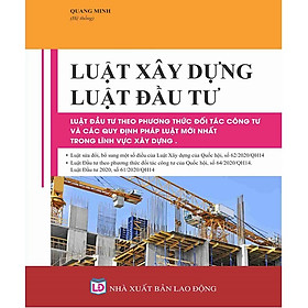 Download sách Luật Xây Dựng - Luật Đầu Tư - Luật Đầu Tư Theo Phương Thức Đối Tác Công Tư Và Các Quy Định Pháp Luật Mới Nhất Trong Lĩnh Vực Xây Dựng