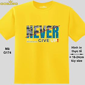 NEVER GIVE UP, mã G174. Áo thun siêu đẹp cho cả gia đình. Form unisex cho nam nữ, trẻ em, bé trai gái. Quà tặng ý nghĩa