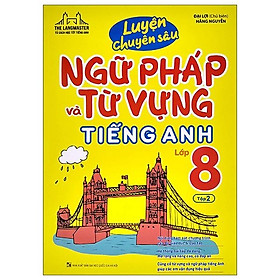 Luyện Chuyên Sâu Ngữ Pháp Và Từ Vựng Tiếng Anh Lớp 8 - Tập 2