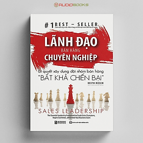 Lãnh Đạo Bán Hàng Chuyên Nghiệp - Bí Quyết Xây Dựng Đội Nhóm Bán Hàng 