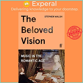 Sách - The Beloved Vision - Music in the Romantic Age by Professor Stephen Walsh (UK edition, hardcover)