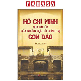 Hồ Chí Minh Qua Hồi Ức Của Những Cựu Tù Chính Trị Côn Đảo - Alpha Books