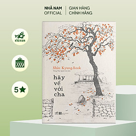 Sách - Hãy về với cha (Shin Kyung-sook - Tác giả của Hãy chăm sóc mẹ) - Nhã Nam Official