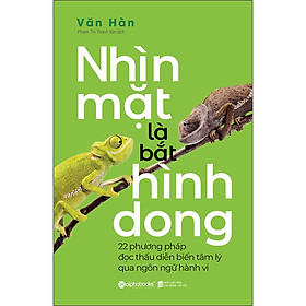 Hình ảnh Nhìn Mặt Là Bắt Hình Dong (22 Phương Pháp Đọc Thấu Diễn Biến Tâm Lý Qua Ngôn Ngữ Hành Vi)