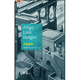 ALEPH - Jorge Luis Borges - Dịch giả: Nguyễn An Lý – Phanbook - An An