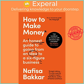 Sách - How To Make Money - An Honest Guide to Going from an Idea to a Six-Figur by Nafisa Bakkar (UK edition, Paperback)