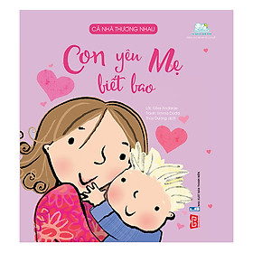 Download sách Cả Nhà Thương Nhau - Con Yêu Mẹ Biết Bao